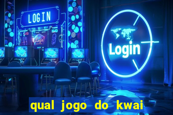 qual jogo do kwai que ganha mais dinheiro